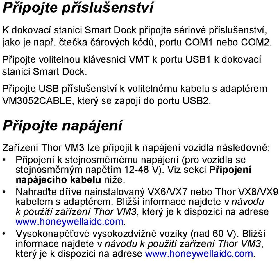 Připojte napájení Zařízení Thor VM3 lze připojit k napájení vozidla následovně: Připojení k stejnosměrnému napájení (pro vozidla se stejnosměrným napětím 12-48 V).