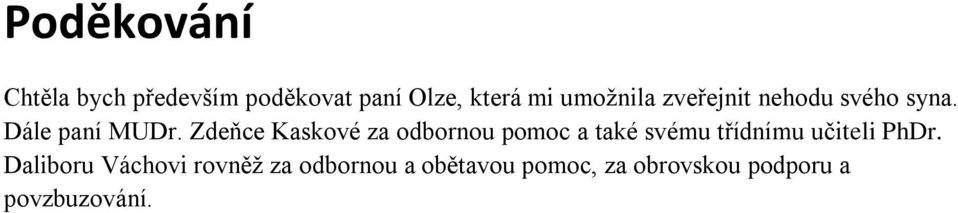 Zdeňce Kaskové za odbornou pomoc a také svému třídnímu učiteli PhDr.