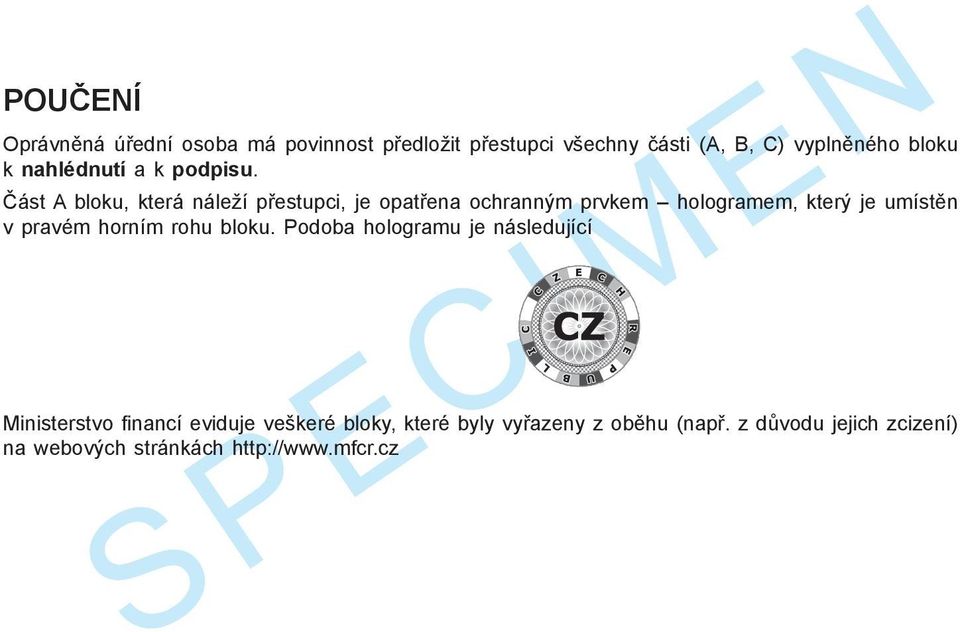 Část A bloku, která náleží přestupci, je opatřena ochranným prvkem hologramem, který je umístěn v pravém