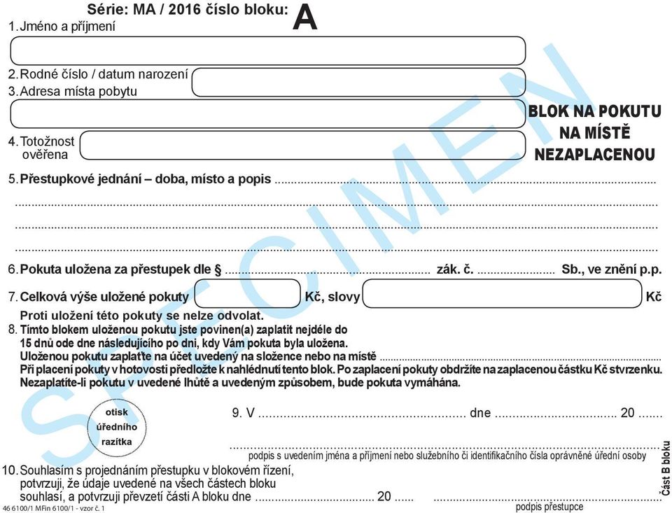 8. Tímto blokem uloženou pokutu jste povinen(a) zaplatit nejdéle do 15 dnů ode dne následujícího po dni, kdy Vám pokuta byla uložena.