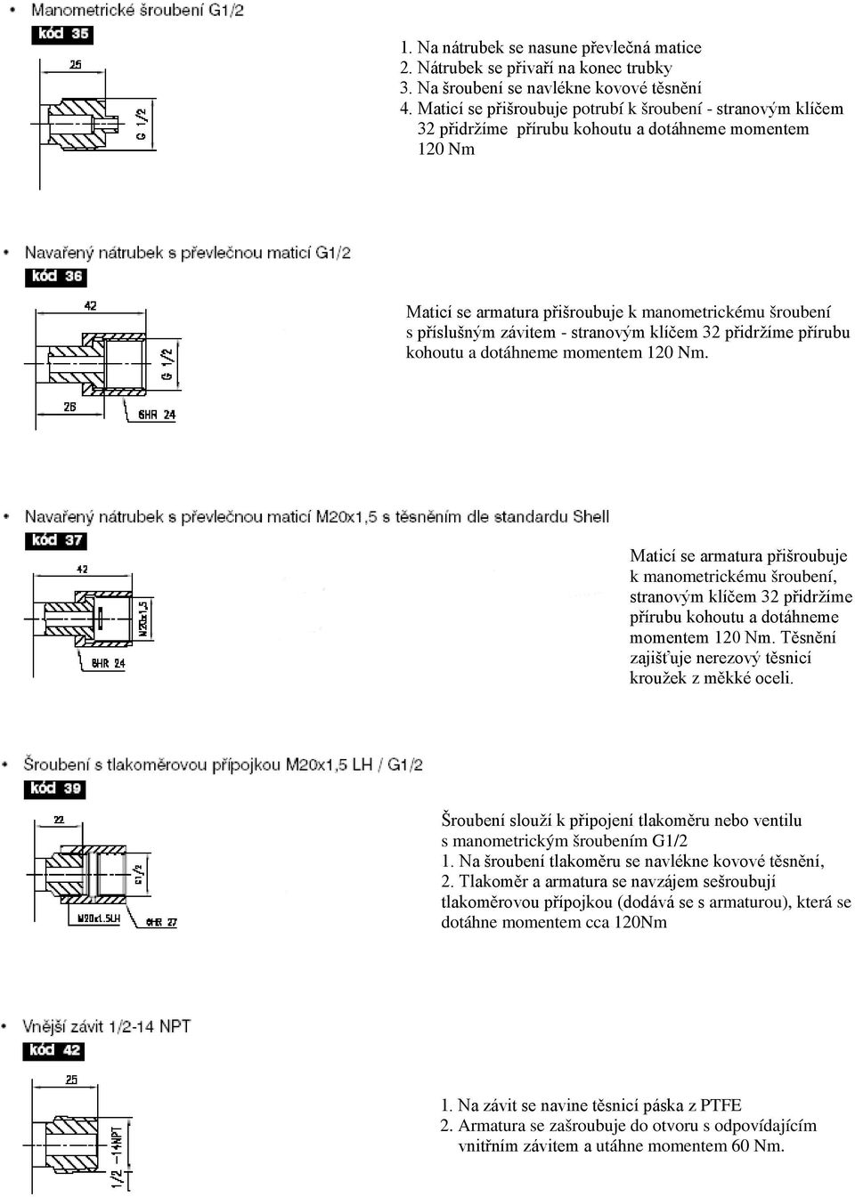 stranovým klíčem 32 přidržíme přírubu kohoutu a dotáhneme momentem 120 Nm.