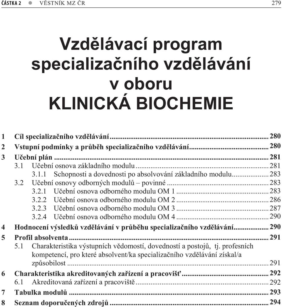 .. 85.. U ební osnova odborného modulu OM... 868.. U ební osnova odborného modulu OM... 879..4 U ební osnova odborného modulu OM 4.