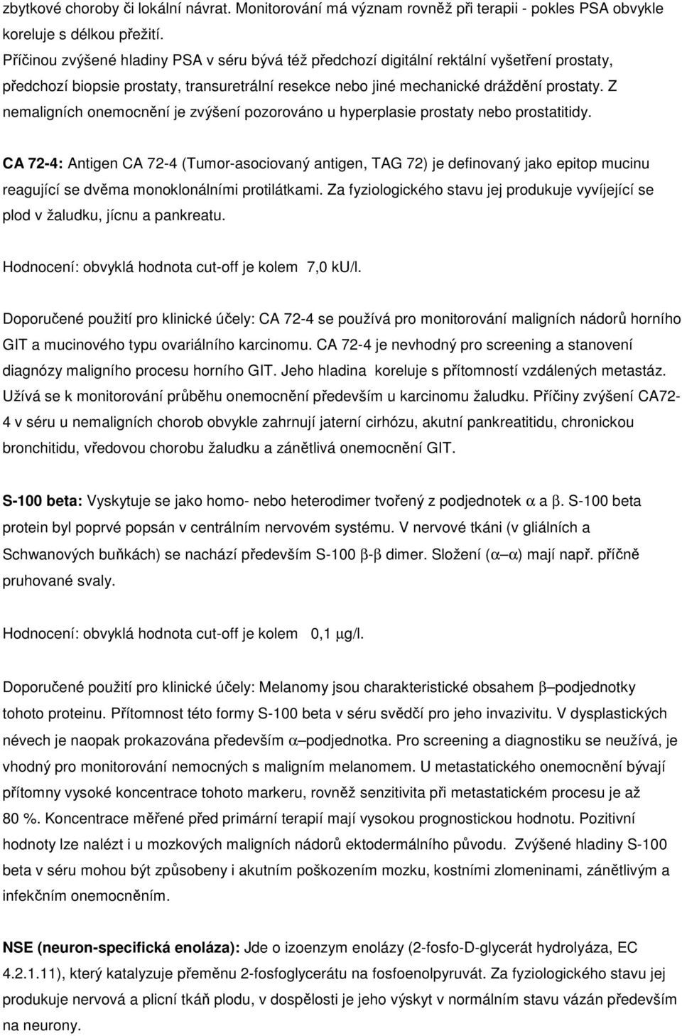 Z nemaligních onemocnění je zvýšení pozorováno u hyperplasie prostaty nebo prostatitidy.