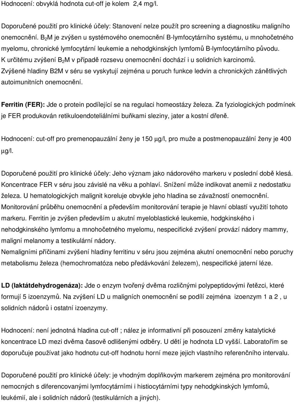 K určitému zvýšení B 2 M v případě rozsevu onemocnění dochází i u solidních karcinomů.