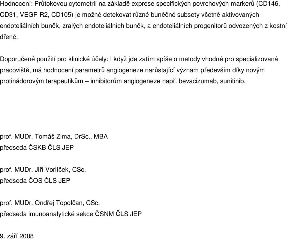 Doporučené použití pro klinické účely: I když jde zatím spíše o metody vhodné pro specializovaná pracoviště, má hodnocení parametrů angiogeneze narůstající význam především díky novým