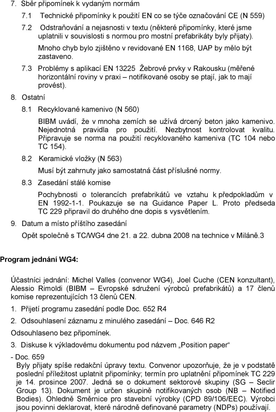 Mnoho chyb bylo zjištěno v revidované EN 1168, UAP by mělo být zastaveno. 7.