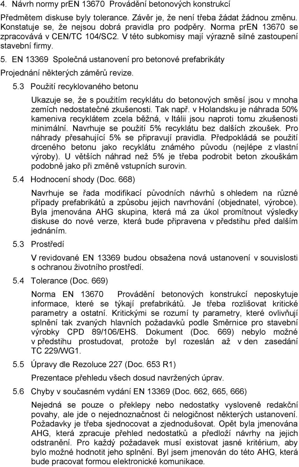 EN 13369 Společná ustanovení pro betonové prefabrikáty Projednání některých záměrů revize. 5.