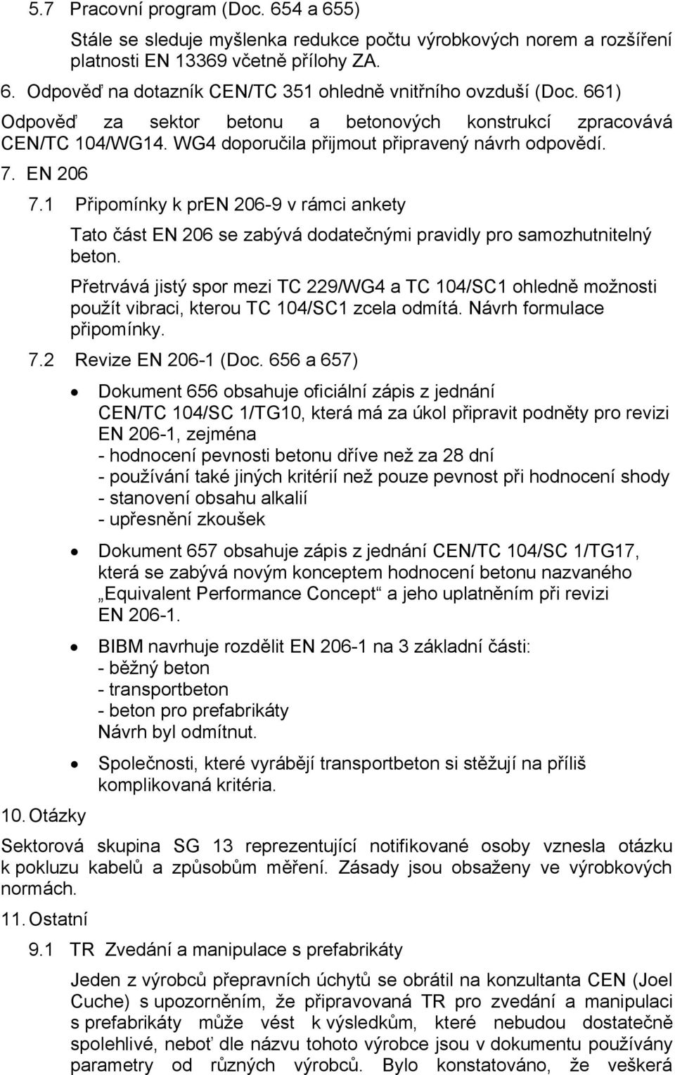 1 Připomínky k pren 206-9 v rámci ankety Tato část EN 206 se zabývá dodatečnými pravidly pro samozhutnitelný beton.