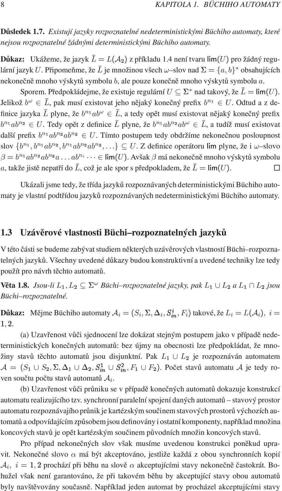 Připomeňme, že L je množinou všech ω slov nad {a, b} obsahujících nekonečně mnoho výskytů symbolu b, ale pouze konečně mnoho výskytů symbolu a. Sporem.