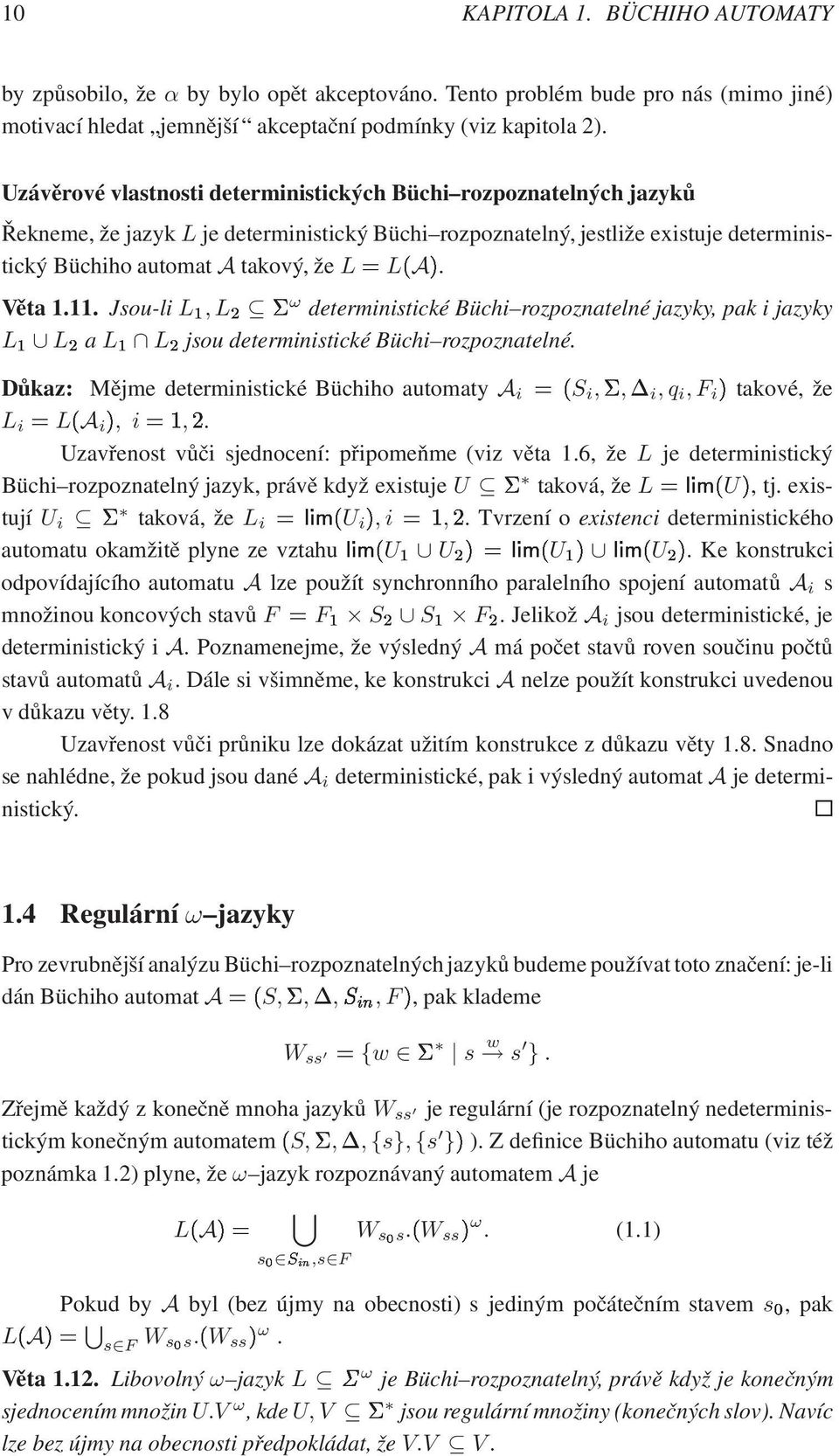 Věta 1.11. Jsou-li L½, L¾ ω deterministické Büchi rozpoznatelné jazyky, pak i jazyky L½ L¾a L½ L¾jsou deterministické Büchi rozpoznatelné.