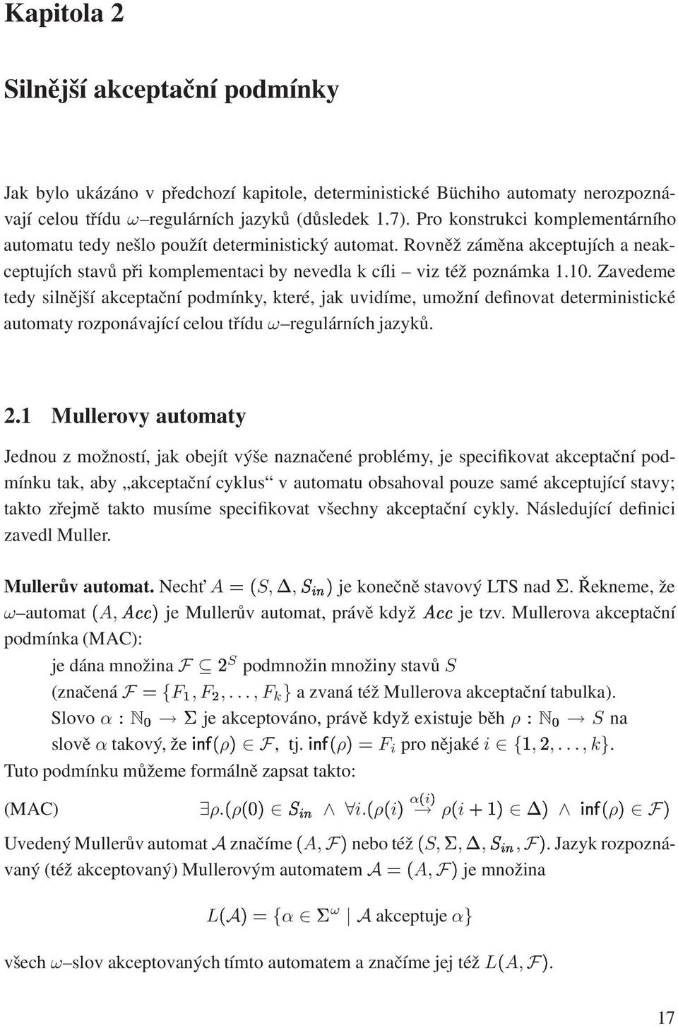 Zavedeme tedy silnější akceptační podmínky, které, jak uvidíme, umožní definovat deterministické automaty rozponávající celou třídu ω regulárních jazyků. 2.