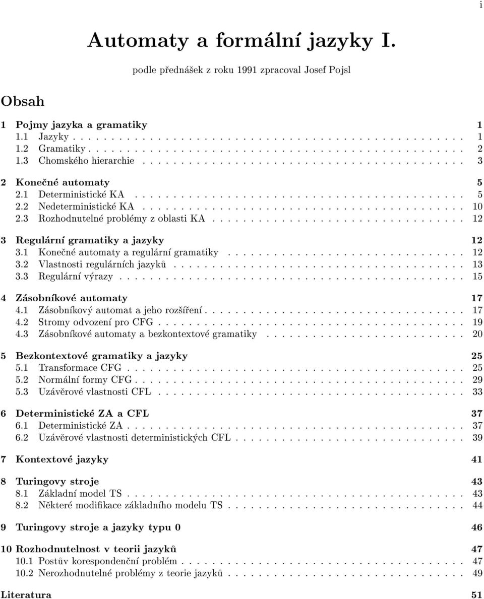 3 Rozhodnuteln probl my z oblasti KA................................. 12 3 Regul rn gramatiky a jazyky 12 3.1 Kone n automaty a regul rn gramatiky............................... 12 3.2 Vlastnosti regul rn ch jazyk.