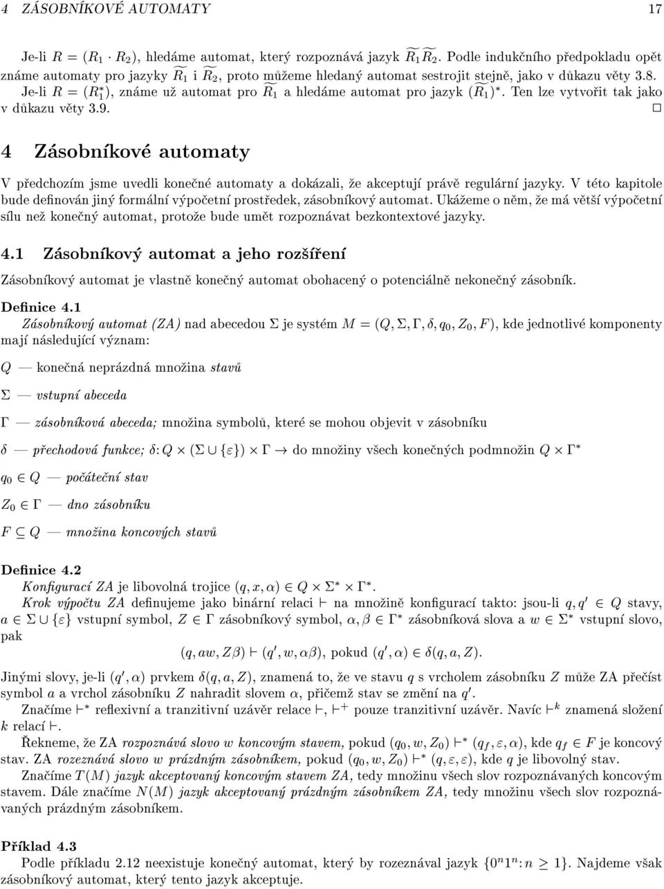 Je-li R =(R 1 ), zn me u automat pro f R1 a hled me automat pro jazyk (f R1 ). Ten lze vytvo it tak jako vd kazu v ty 3.9.