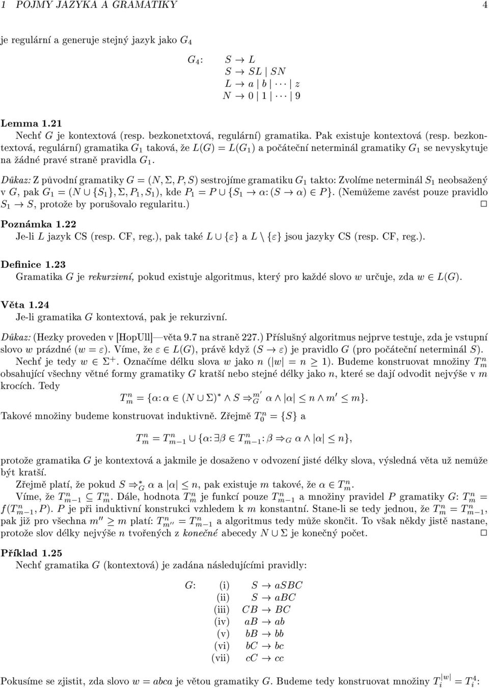 D kaz: Zp vodn gramatiky G =(N P S) sestroj me gramatiku G 1 takto: Zvol me netermin l S 1 neobsa en v G, pakg 1 =(N [fs 1 g P 1 S 1 ), kde P 1 = P [fs 1! :(S! ) 2 P g.