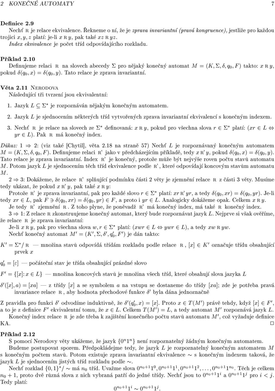 Tato relace je zprava invariantn. V ta 2.11 Nerodova N sleduj c t i tvrzen jsou ekvivalentn : 1. Jazyk L je rozpozn v n n jak m kone n m automatem. 2. Jazyk L je sjednocen m n kter ch t d vytvo en ch zprava invariantn ekvivalenc s kone n m indexem.