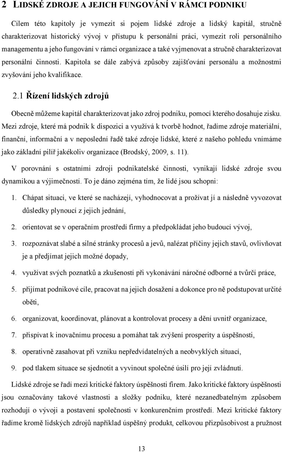 Kapitola se dále zabývá způsoby zajišťování personálu a možnostmi zvyšování jeho kvalifikace. 2.