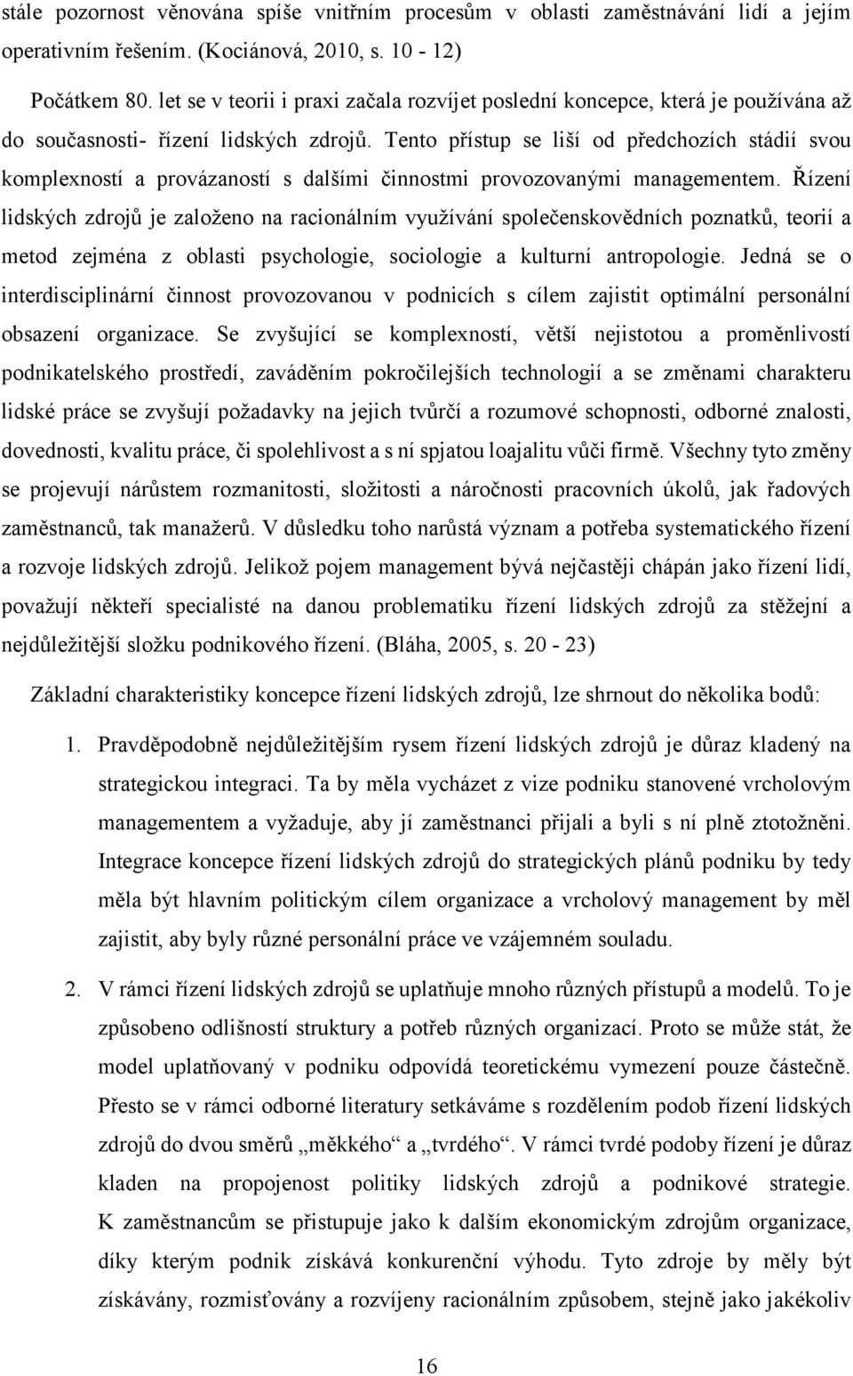 Tento přístup se liší od předchozích stádií svou komplexností a provázaností s dalšími činnostmi provozovanými managementem.