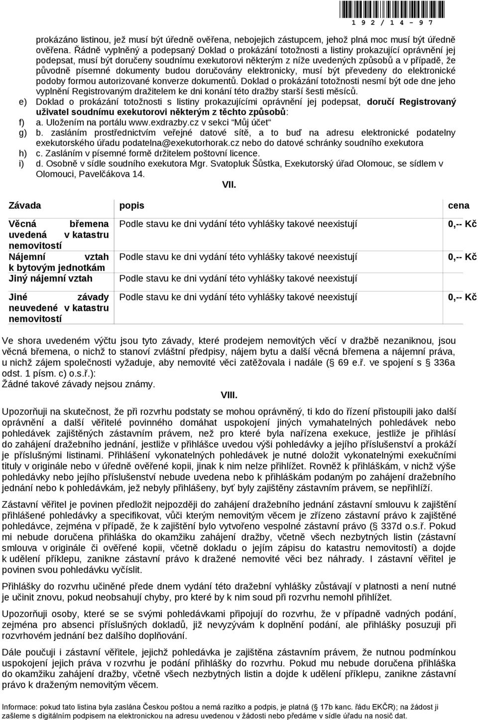 písemné dokumenty budou doručovány elektronicky, musí být převedeny do elektronické podoby formou autorizované konverze dokumentů.