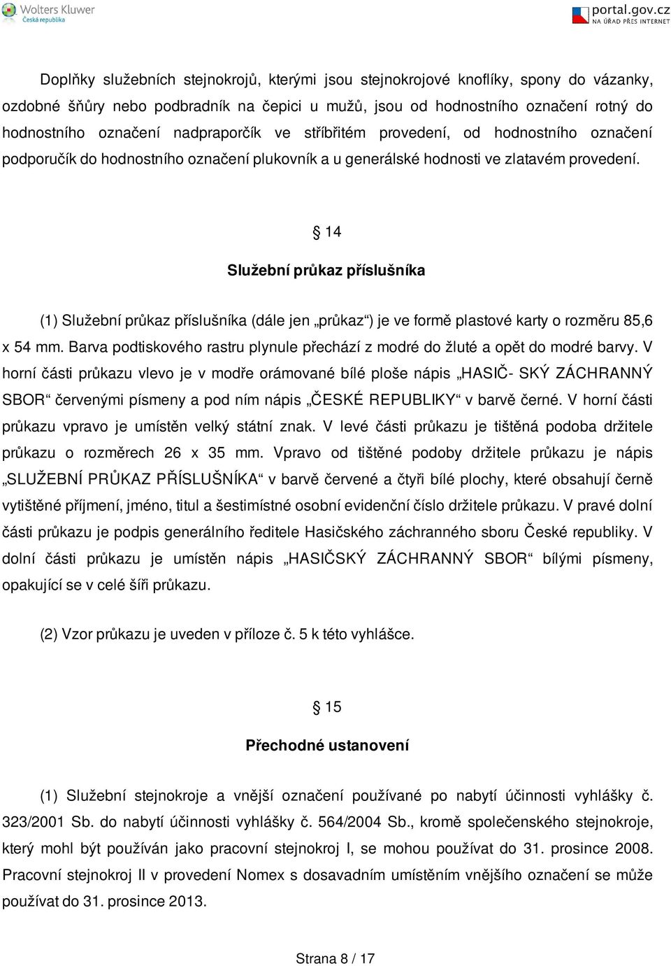 14 Služební průkaz příslušníka (1) Služební průkaz příslušníka (dále jen průkaz ) je ve formě plastové karty o rozměru 85,6 x 54 mm.