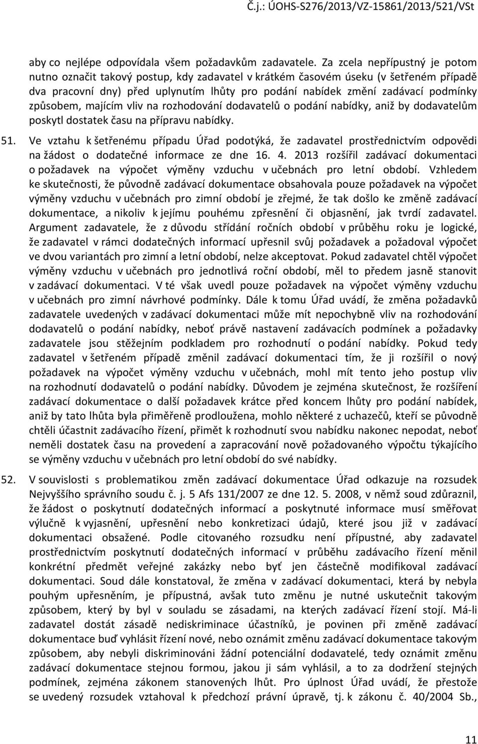 způsobem, majícím vliv na rozhodování dodavatelů o podání nabídky, aniž by dodavatelům poskytl dostatek času na přípravu nabídky. 51.