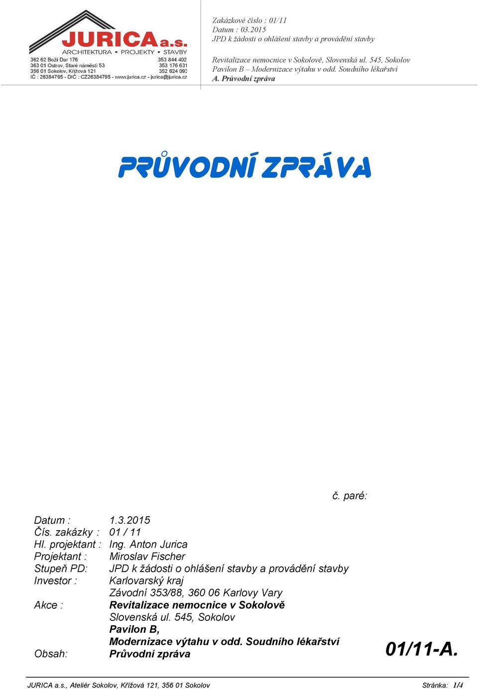 Vary Akce : Revitalizace nemocnice v Sokolově Slovenská ul. 545, Sokolov Pavilon B, Modernizace výtahu v odd.