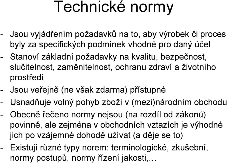 Usnadňuje volný pohyb zboží v (mezi)národním obchodu - Obecně řečeno normy nejsou (na rozdíl od zákonů) povinné, ale zejména v obchodních