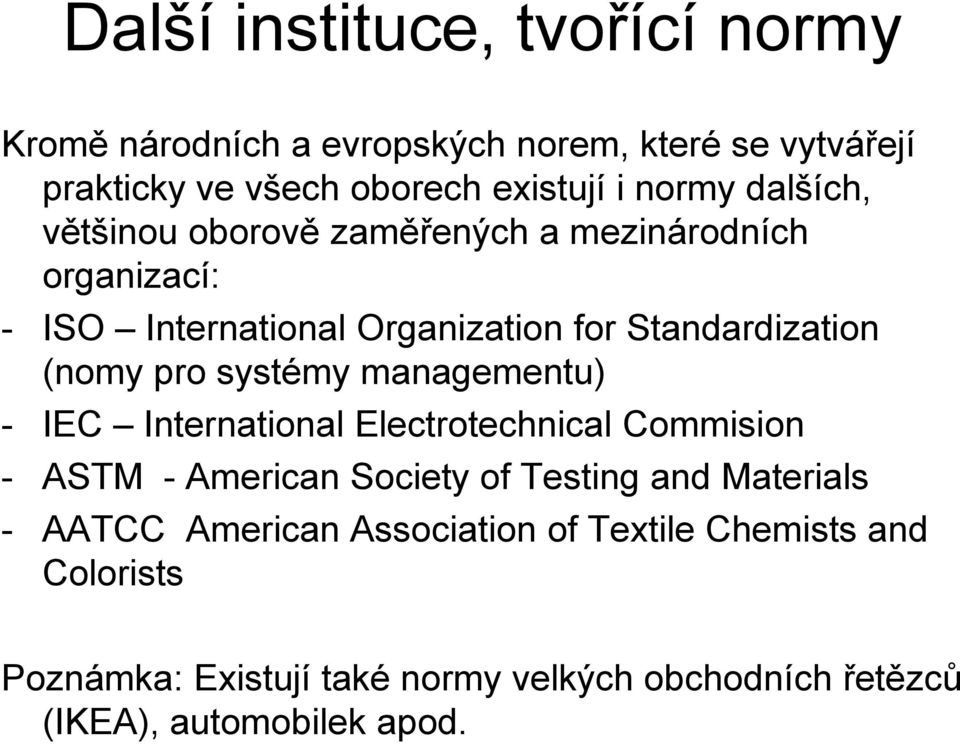 systémy managementu) - IEC International Electrotechnical Commision - ASTM - American Society of Testing and Materials - AATCC