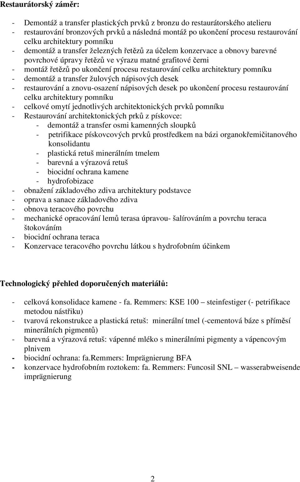 restaurování celku architektury pomníku - demontáž a transfer žulových nápisových desek - restaurování a znovu-osazení nápisových desek po ukončení procesu restaurování celku architektury pomníku -