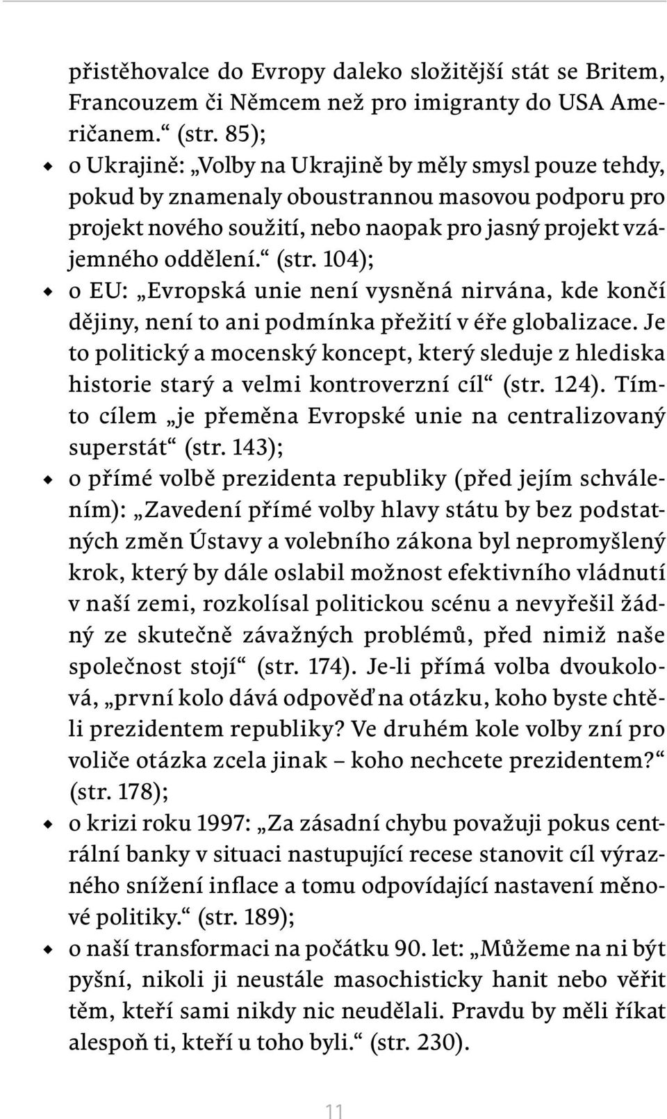 104); o EU: Evropská unie není vysněná nirvána, kde končí dějiny, není to ani podmínka přežití v éře globalizace.