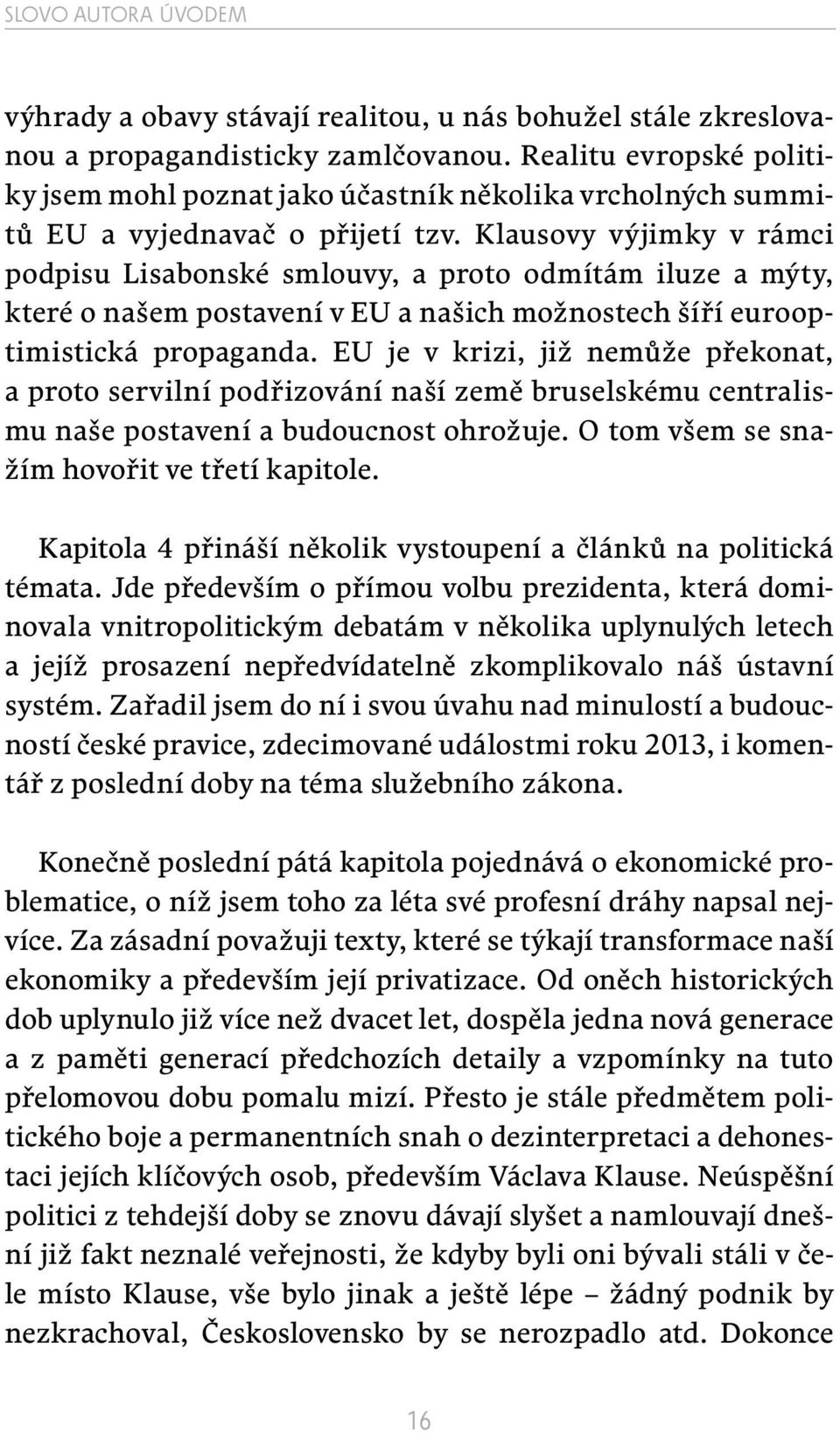 Klausovy výjimky v rámci podpisu Lisabonské smlouvy, a proto odmítám iluze a mýty, které o našem postavení v EU a našich možnostech šíří eurooptimistická propaganda.