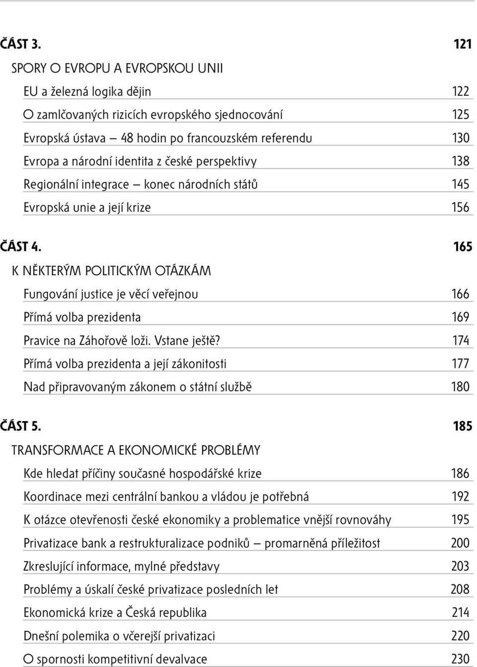 z české perspektivy 138 Regionální integrace konec národních států 145 Evropská unie a její krize 156 ČÁST 4.