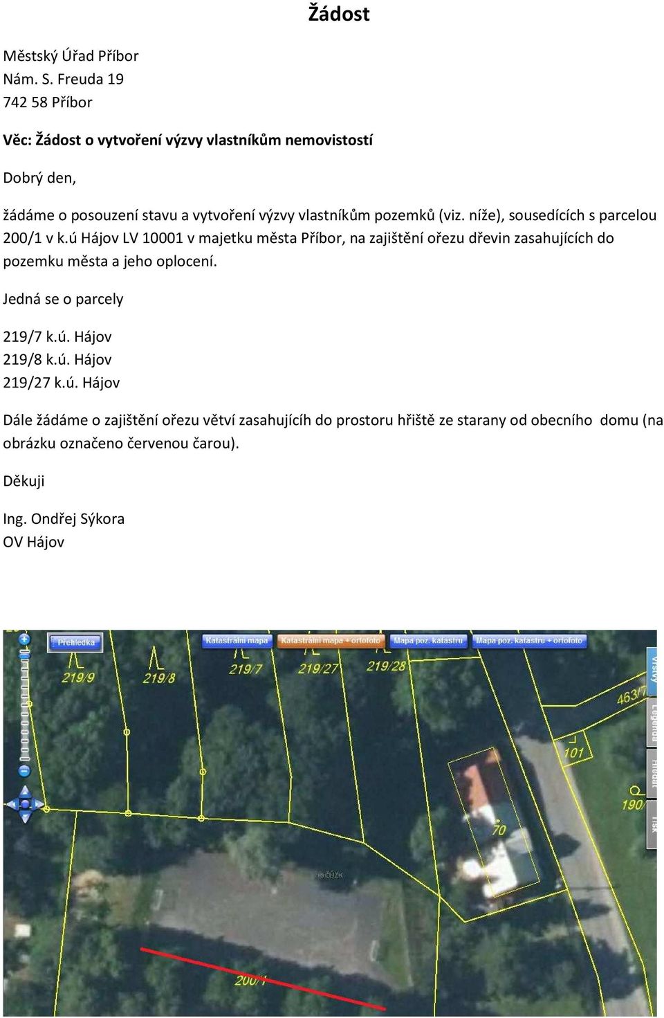 pozemků (viz. níže), sousedících s parcelou 200/1 v k.