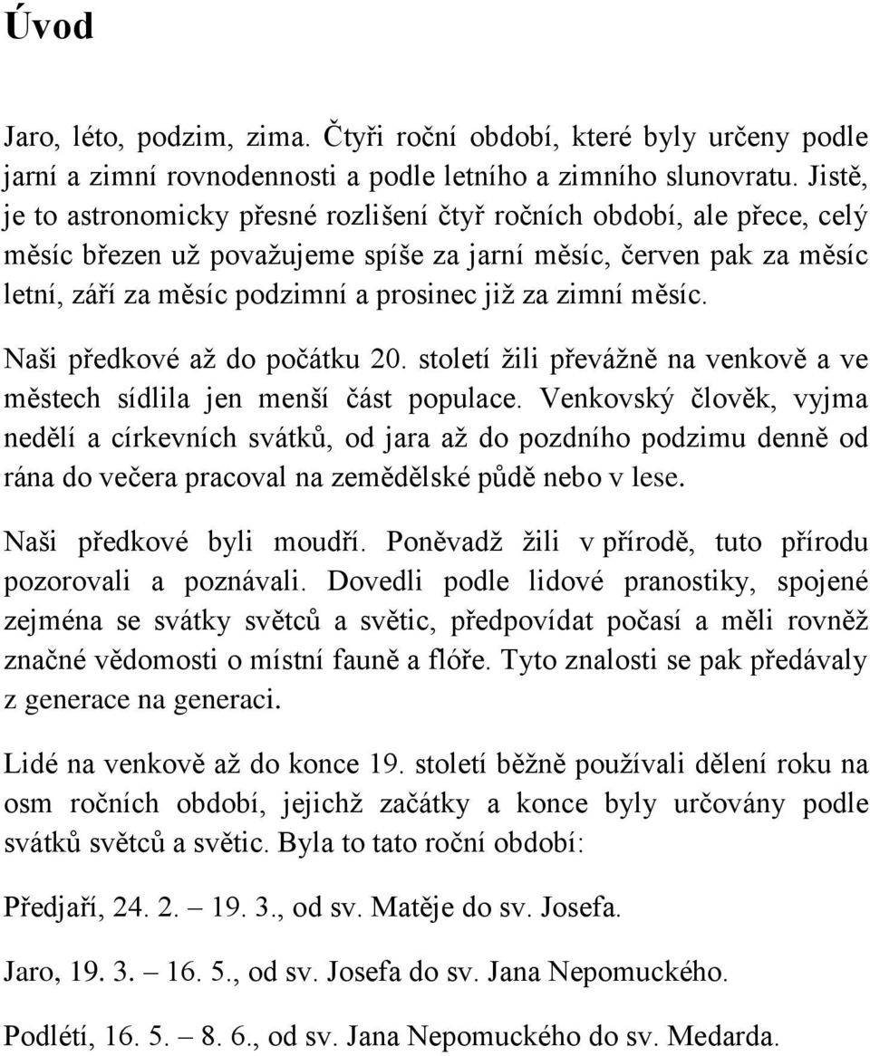 zimní měsíc. Naši předkové až do počátku 20. století žili převážně na venkově a ve městech sídlila jen menší část populace.