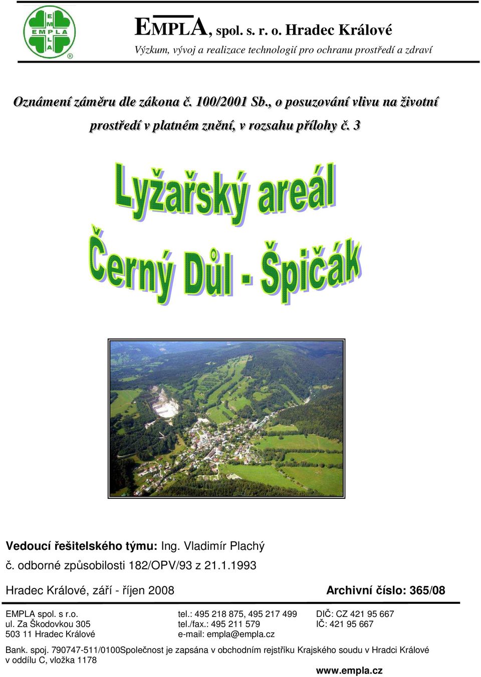 odborné způsobilosti 182/OPV/93 z 21.1.1993 Hradec Králové, září - říjen 2008 Archivní číslo: 365/08 EMPLA spol. s r.o. tel.: 495 218 875, 495 217 499 DIČ: CZ 421 95 667 ul.