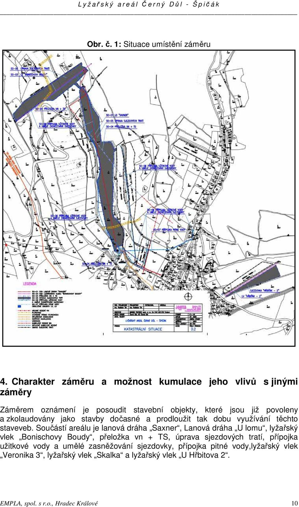 zkolaudovány jako stavby dočasné a prodloužit tak dobu využívání těchto staveveb.