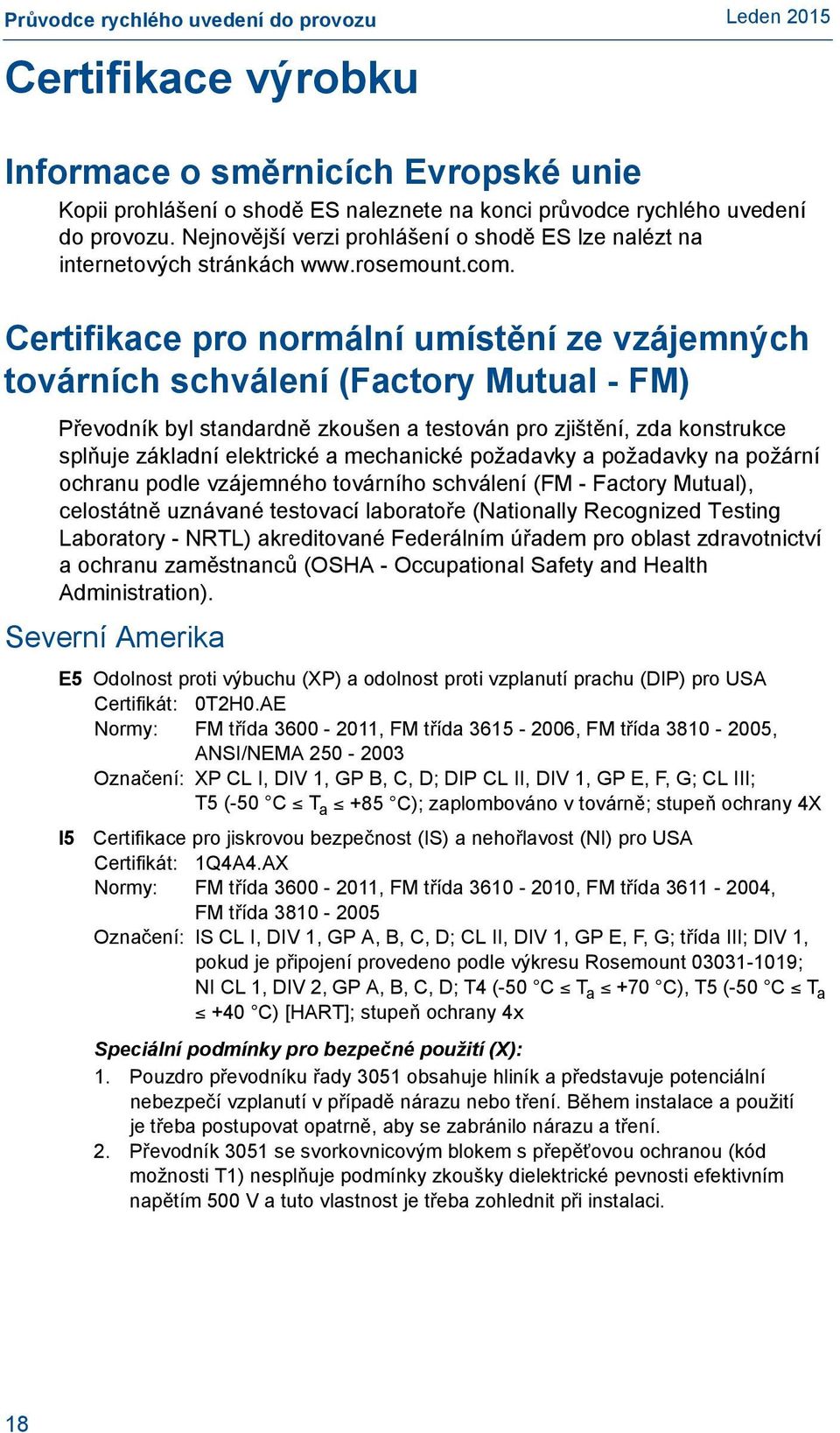 Certifikace pro normální umístění ze vzájemných továrních schválení (Factory Mutual - FM) Převodník byl standardně zkoušen a testován pro zjištění, zda konstrukce splňuje základní elektrické a