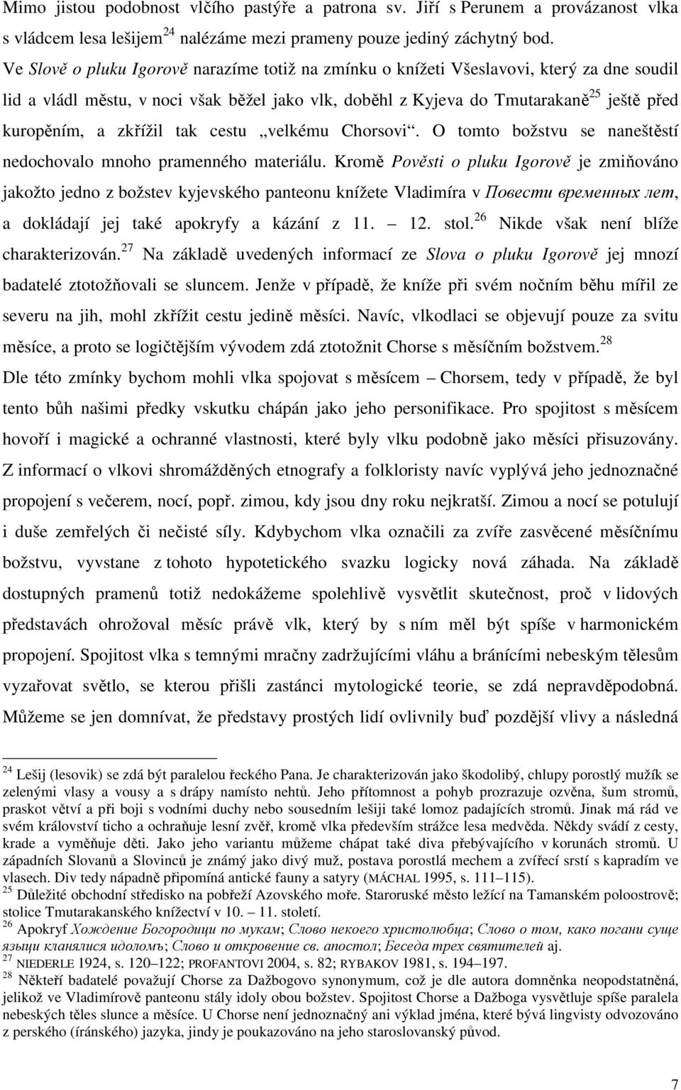 zkřížil tak cestu velkému Chorsovi. O tomto božstvu se naneštěstí nedochovalo mnoho pramenného materiálu.