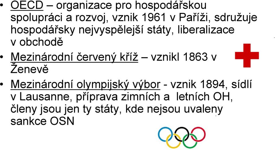 červený kříž vznikl 1863 v Ženevě Mezinárodní olympijský výbor - vznik 1894, sídlí