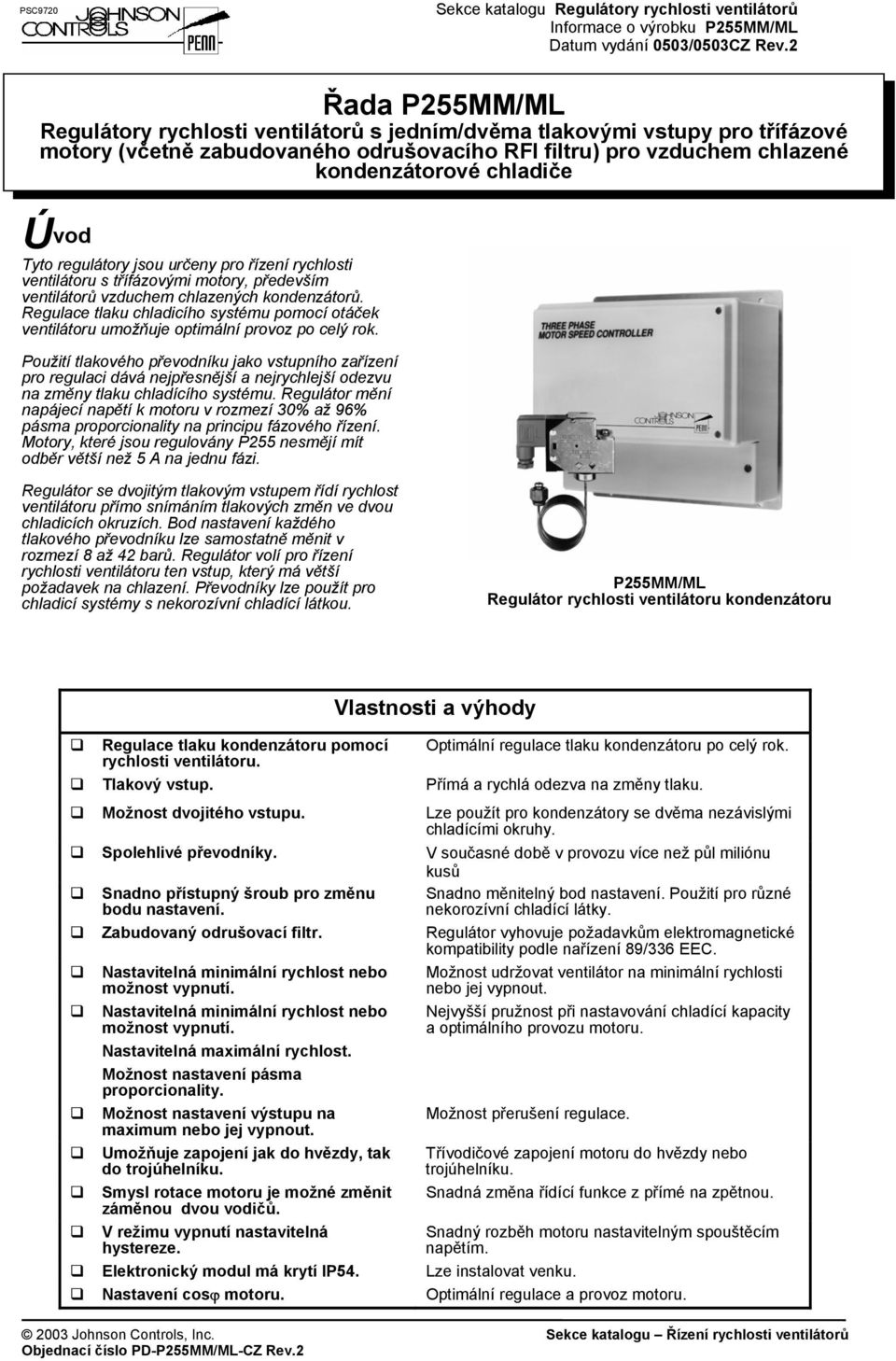 regulátory jsou určeny pro řízení rychlosti ventilátoru s třífázovými motory, především ventilátorů vzduchem chlazených kondenzátorů.