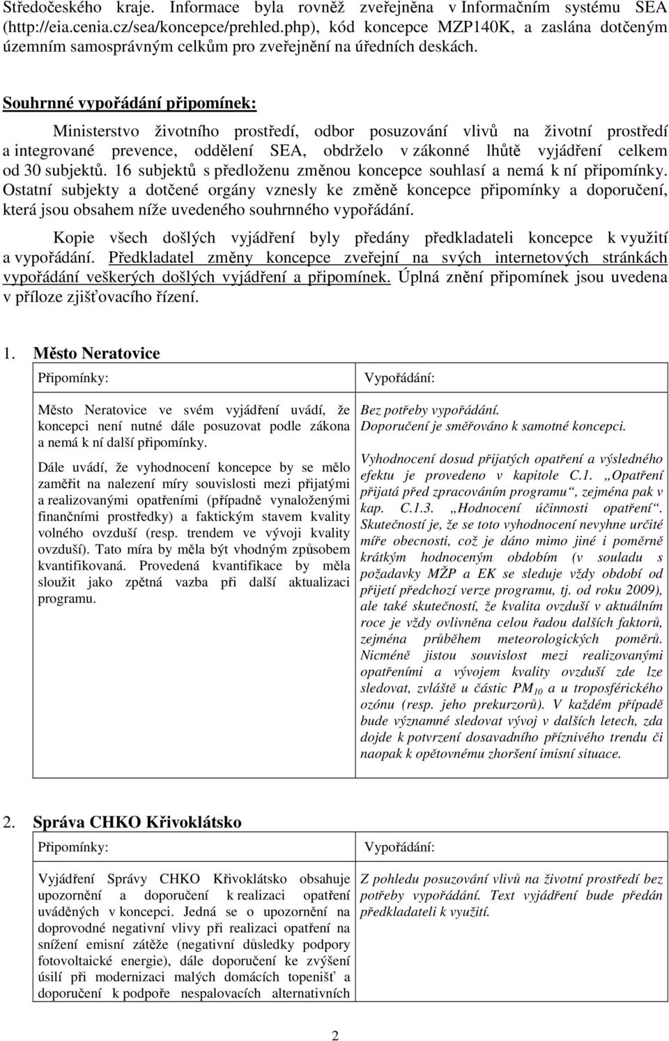 Souhrnné vypořádání připomínek: Ministerstvo životního prostředí, odbor posuzování vlivů na životní prostředí a integrované prevence, oddělení SEA, obdrželo v zákonné lhůtě vyjádření celkem od 30