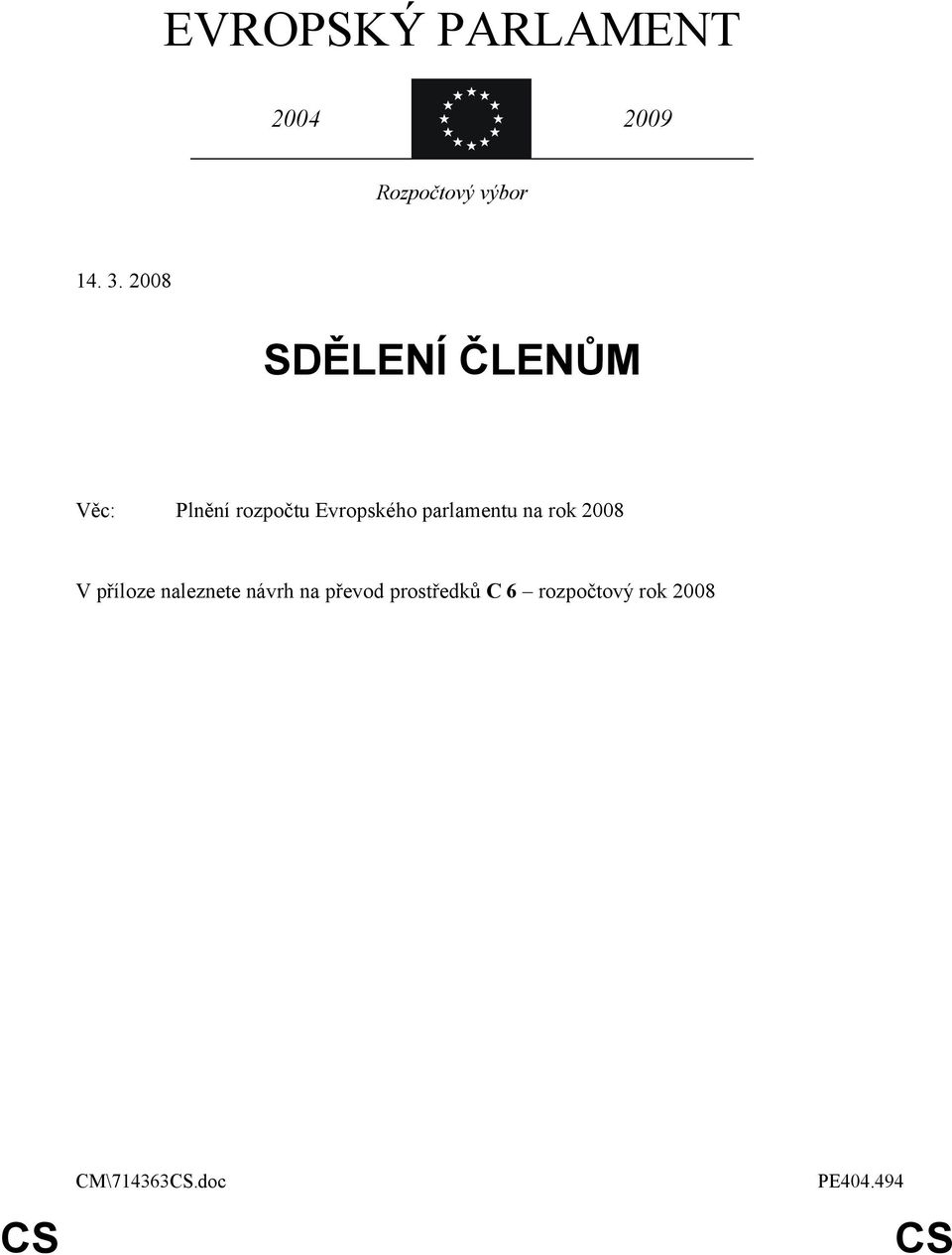 parlamentu na rok 2008 V příloze naleznete návrh na