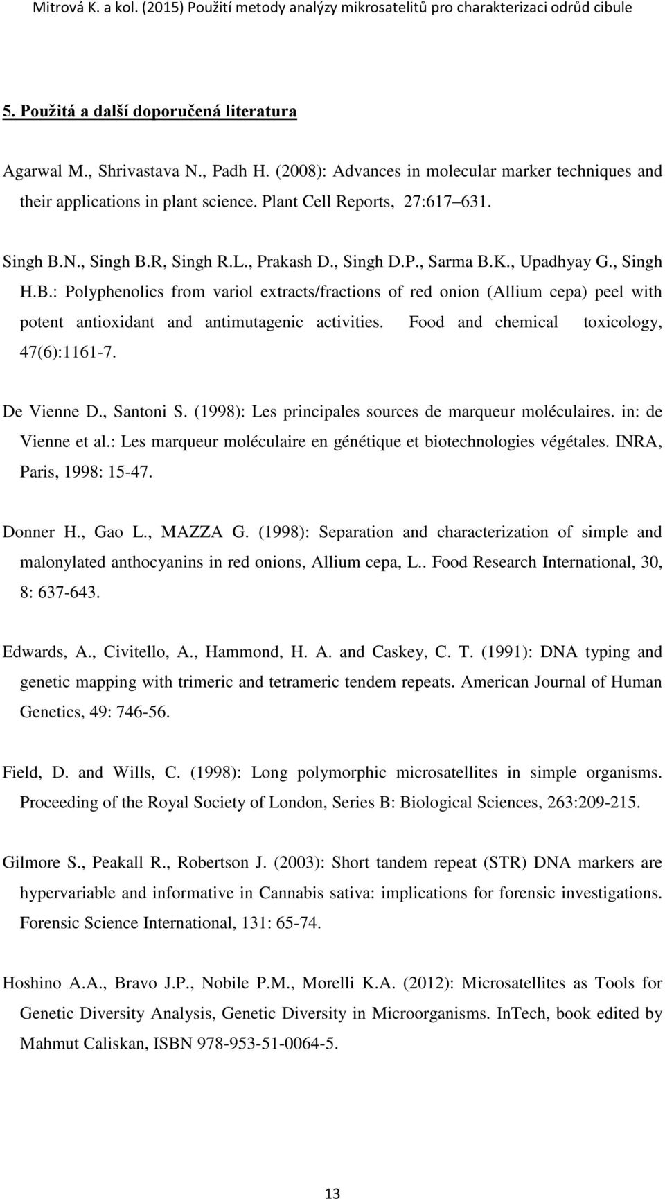 Food and chemical toxicology, 47(6):1161-7. De Vienne D., Santoni S. (1998): Les principales sources de marqueur moléculaires. in: de Vienne et al.