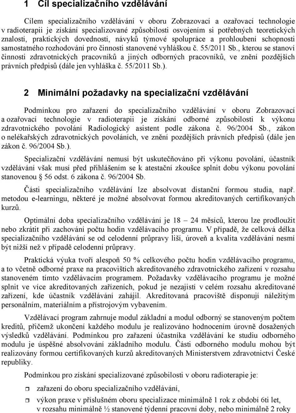 , kterou se stanoví innosti zdravotnických pracovník a jiných odborných pracovník, ve znní pozdjších právních pedpis (dále jen vyhláška. 55/2011 Sb.).