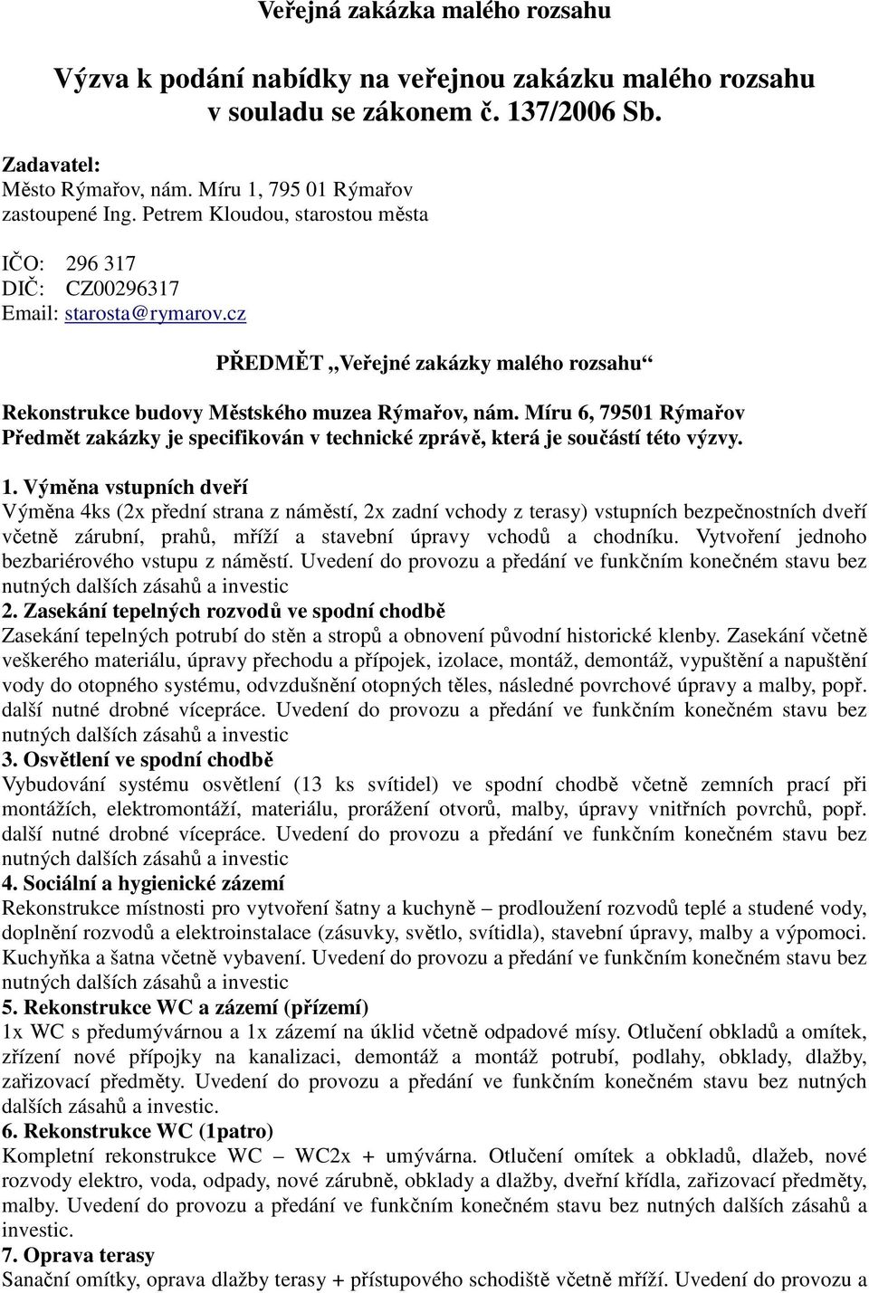 Míru 6, 79501 Rýmařov Předmět zakázky je specifikován v technické zprávě, která je součástí této výzvy. 1.