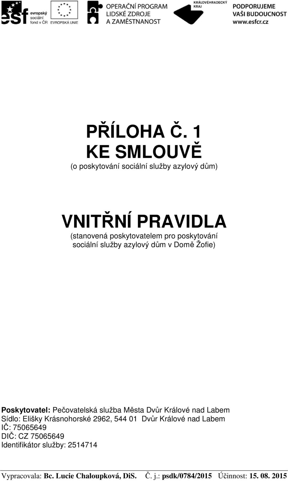 poskytování sociální služby azylový dům v Domě Žofie) Poskytovatel: Pečovatelská služba Města Dvůr Králové