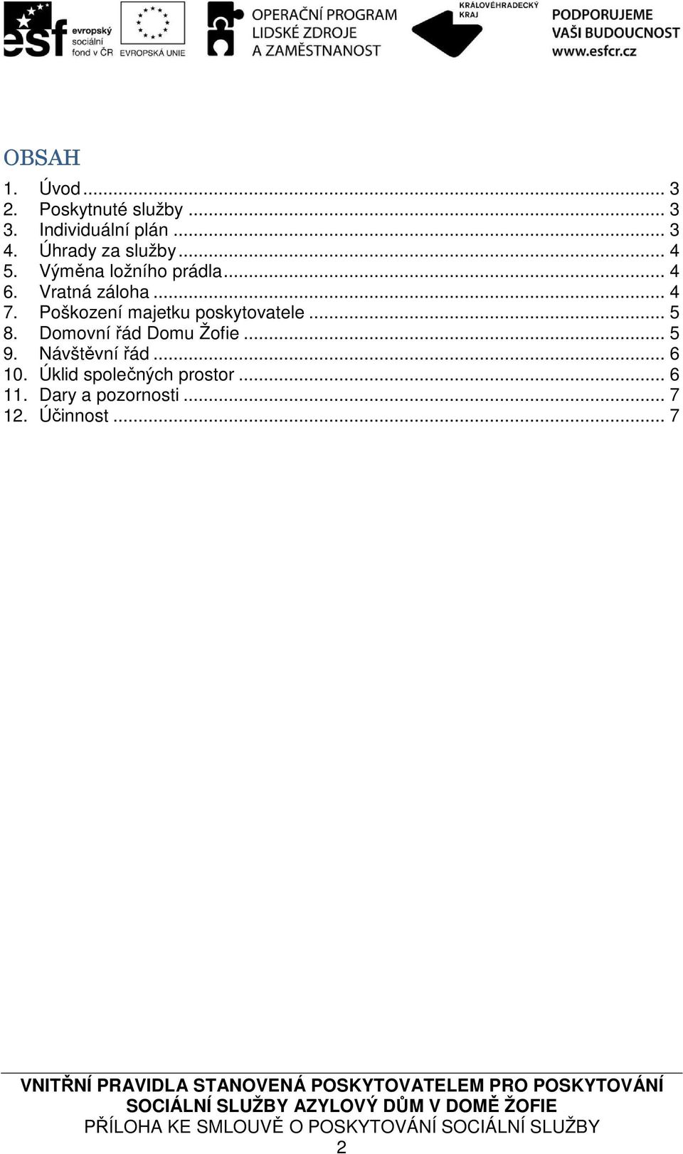 Poškození majetku poskytovatele... 5 8. Domovní řád Domu Žofie... 5 9.