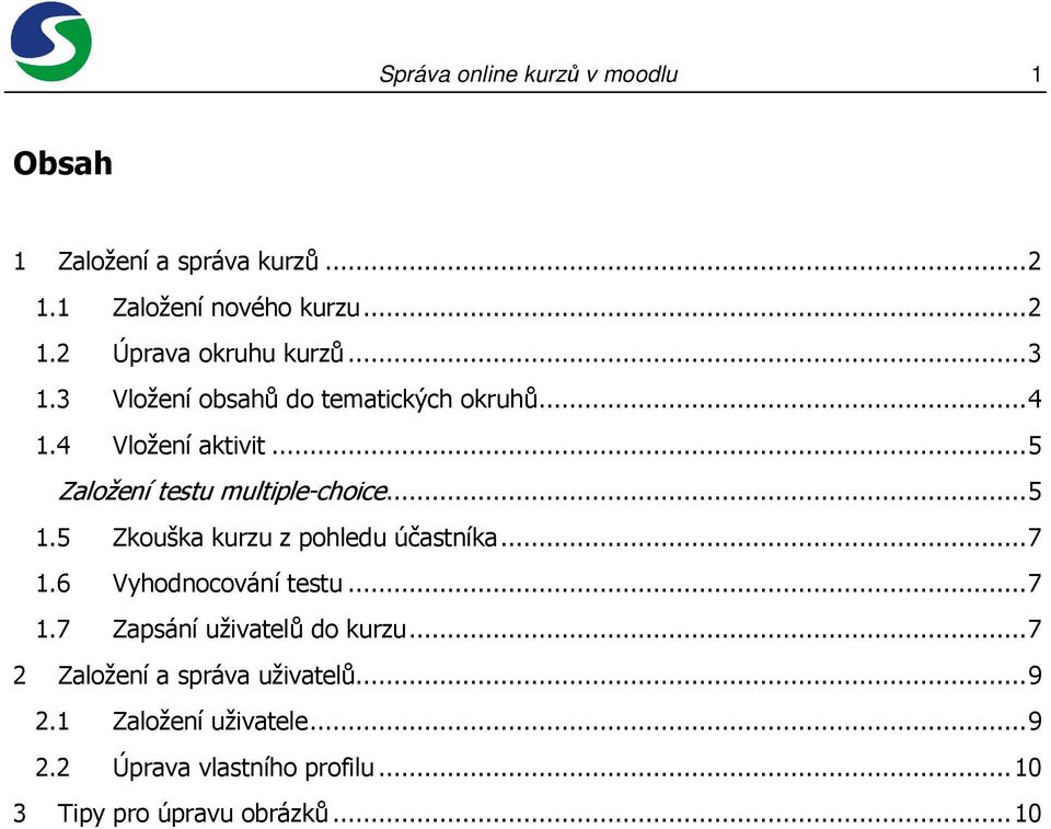 5 Zkouška kurzu z pohledu účastníka...7 1.6 Vyhodnocování testu...7 1.7 Zapsání uživatelů do kurzu.