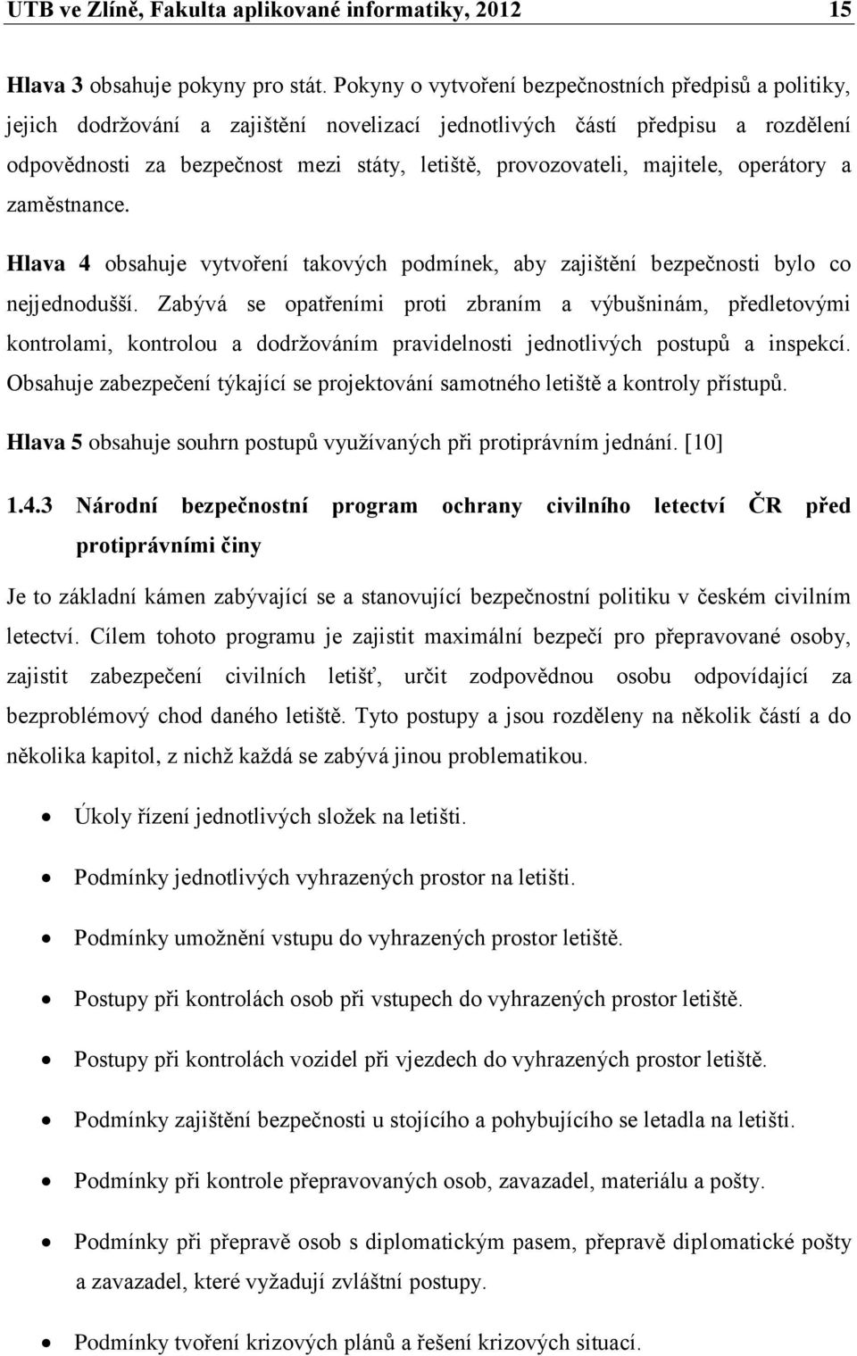 majitele, operátory a zaměstnance. Hlava 4 obsahuje vytvoření takových podmínek, aby zajištění bezpečnosti bylo co nejjednodušší.