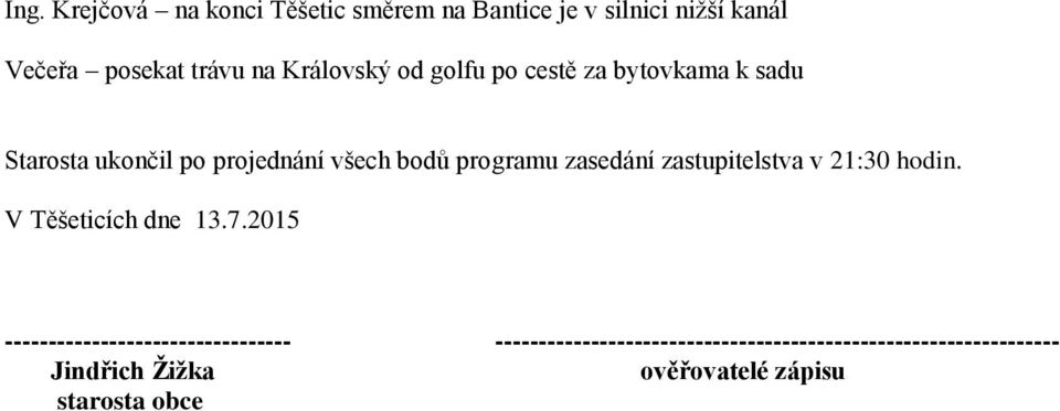 zasedání zastupitelstva v 21:30 hodin. V Těšeticích dne 13.7.