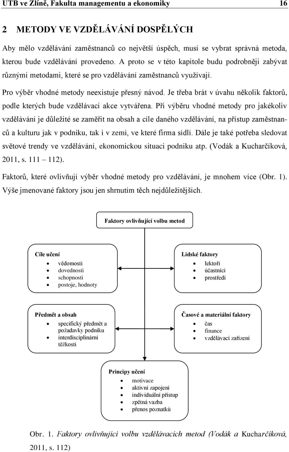 Je třeba brát v úvahu několik faktorů, podle kterých bude vzdělávací akce vytvářena.